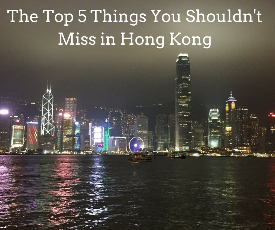 The 5 Things You Shouldn’t Miss in Hong Kong