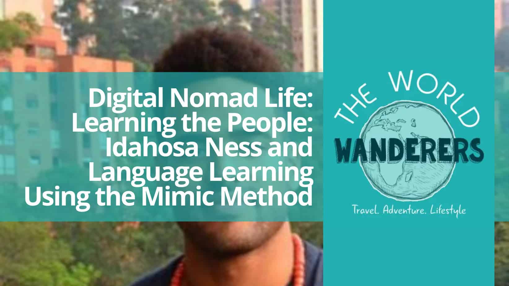 Digital Nomad Life Learning the People Idahosa Ness and Language Learning Using the Mimic Method