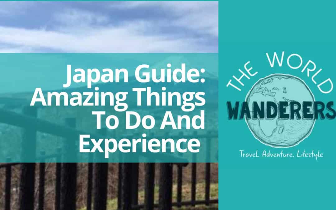 Japan Guide: Amazing Things To Do And Experience