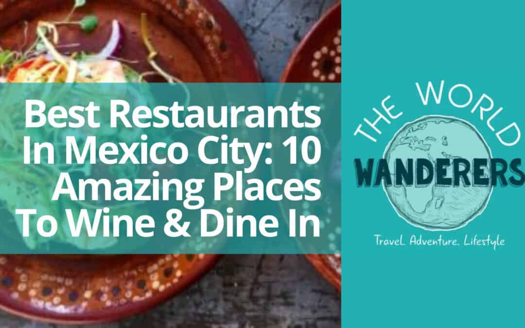 Best Restaurants In Mexico City: 10 Amazing Places To Wine & Dine In