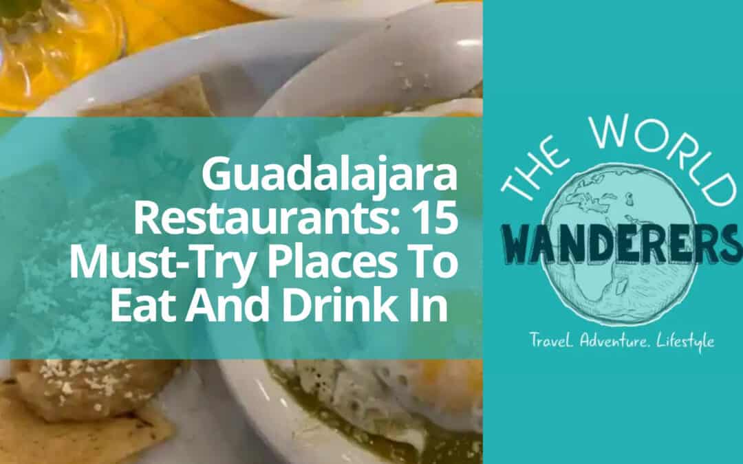 Guadalajara Restaurants: 15 Must-Try Places To Eat And Drink In