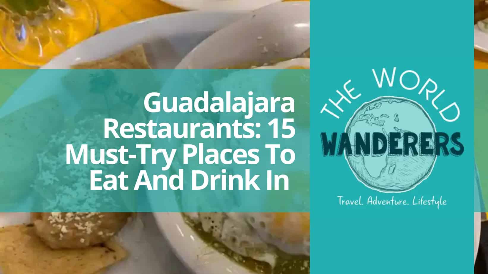 Guadalajara Restaurants 15 Must-Try Places To Eat And Drink In