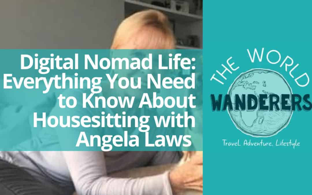 Digital Nomad Life: Everything You Need to Know About Housesitting with Angela Laws