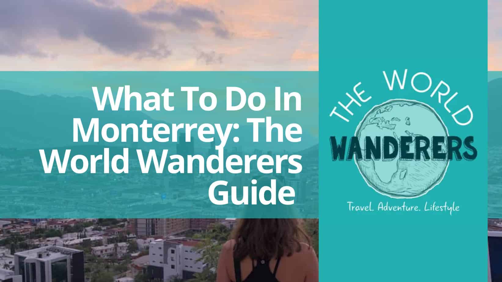 What To Do In Monterrey The World Wanderers Guide