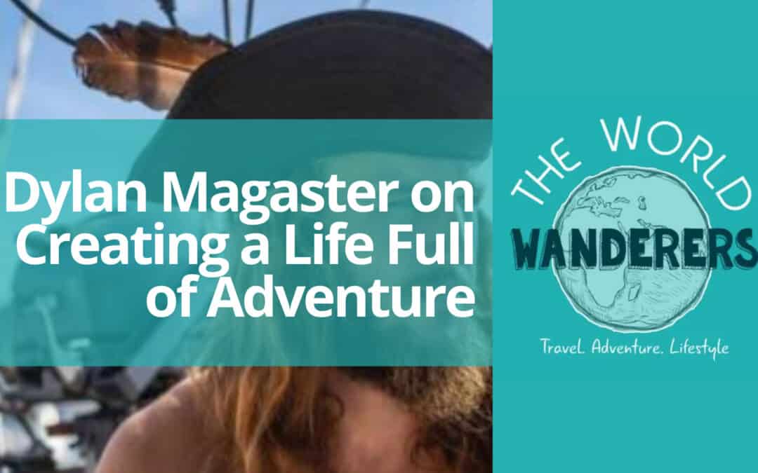 Dylan Magaster on Creating a Life Full of Adventure