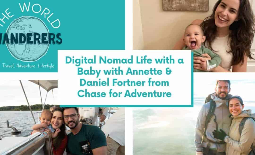 Digital Nomad Life with a Baby with Annette & Daniel Fortner from Chase for Adventure