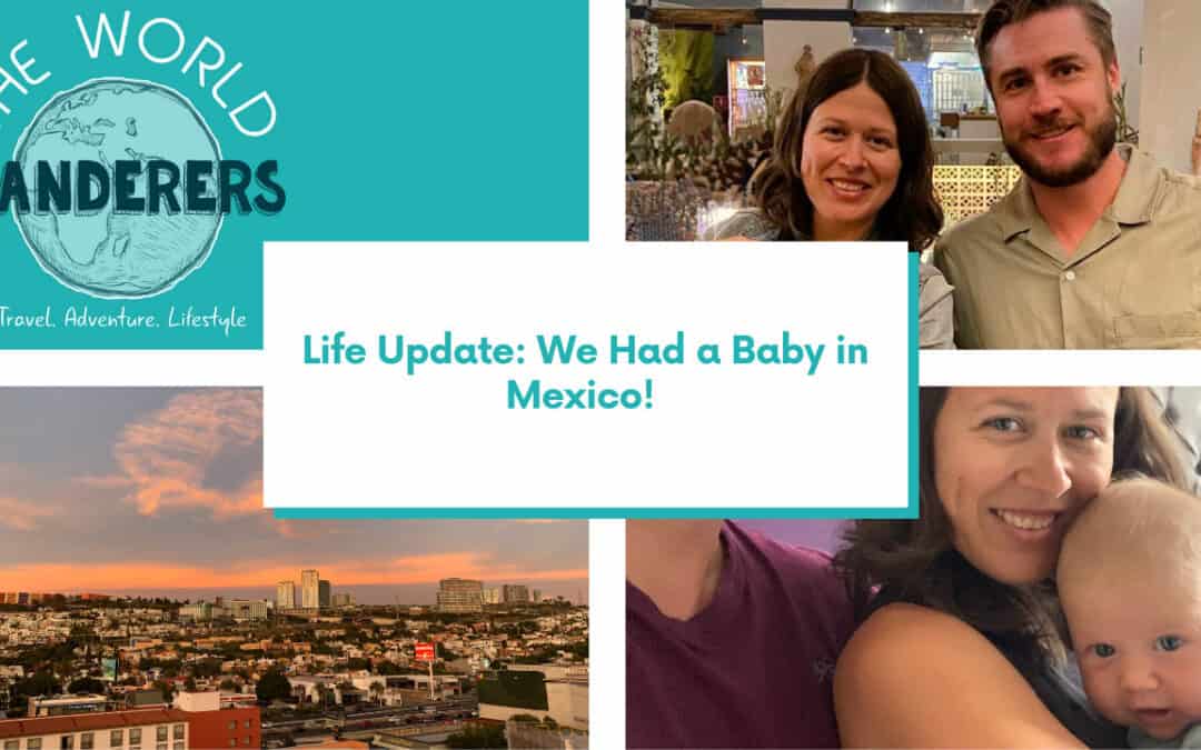 Life Update: We Had a Baby in Mexico!