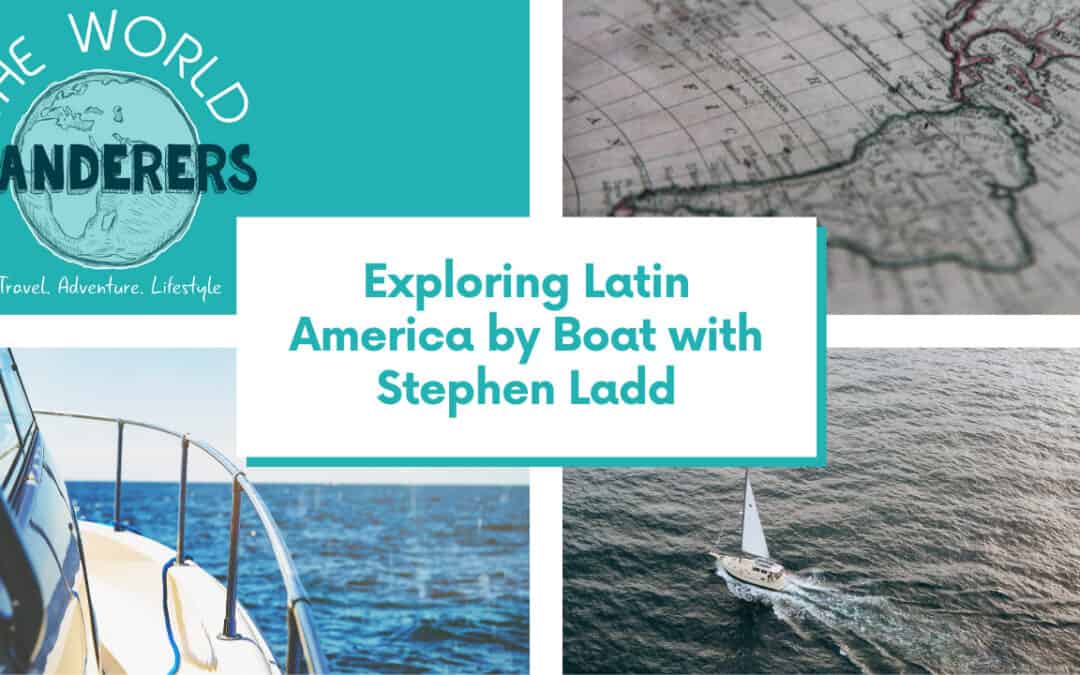 Exploring Latin America by Boat with Stephen Ladd