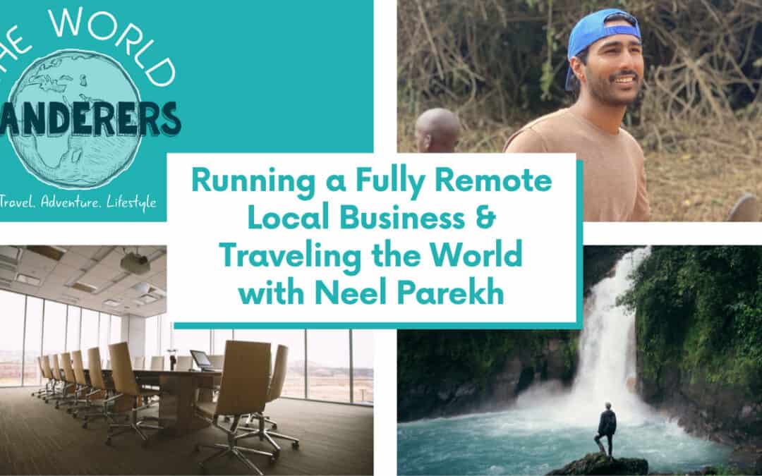 Running a Fully Remote Local Business & Traveling the World with Neel Parekh
