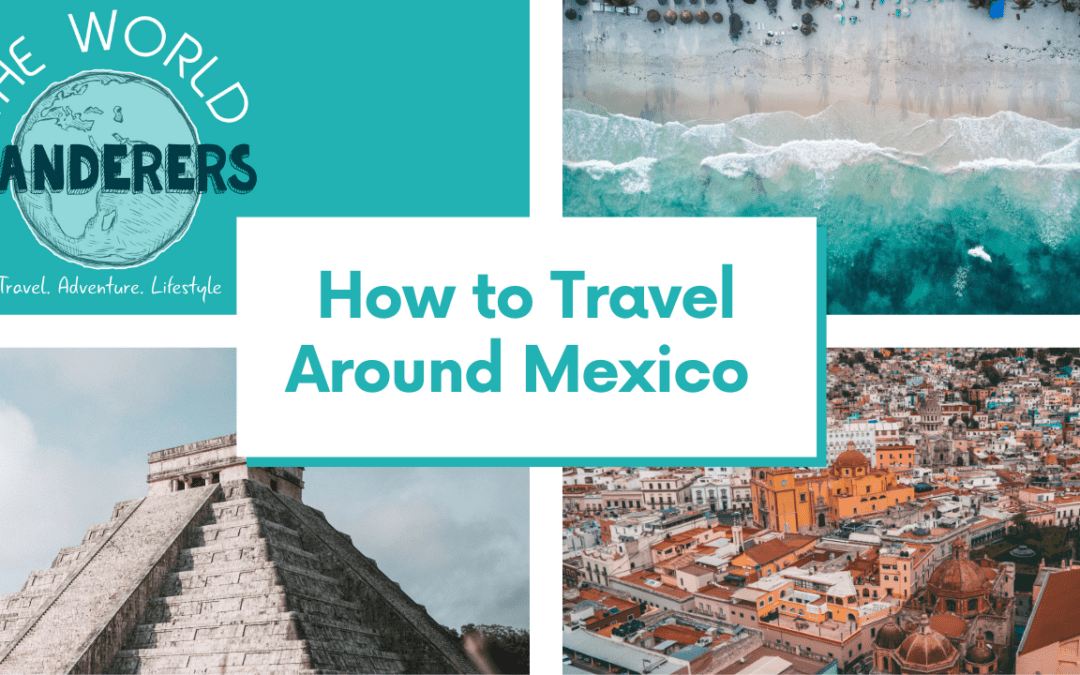 How to Travel Around Mexico