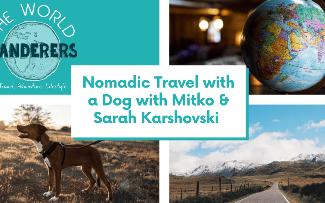 Nomadic Travel with a Dog with Mitko & Sarah Karshovski