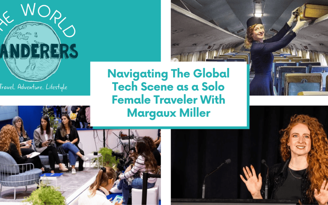 Navigating The Global Tech Scene as a Solo Female Traveler With Margaux Miller