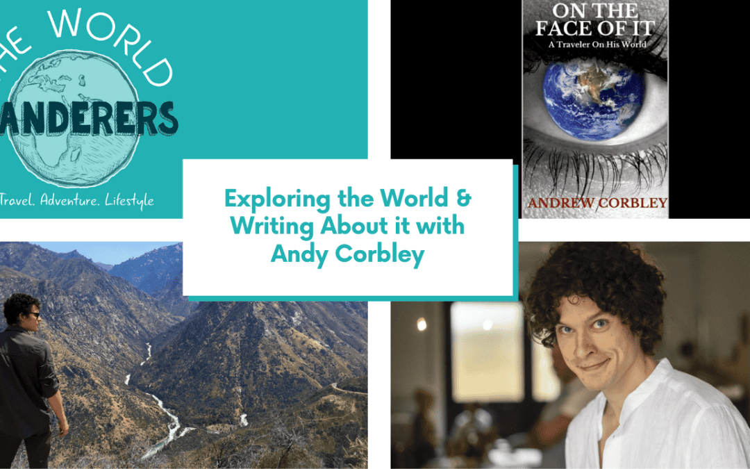 Exploring the World & Writing About it with Andy Corbley